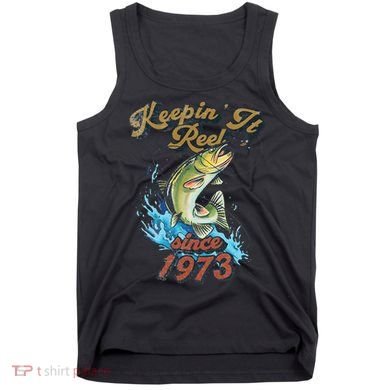Funny Fishing Birthday Since 1973 Keepin It Reel Tank Top