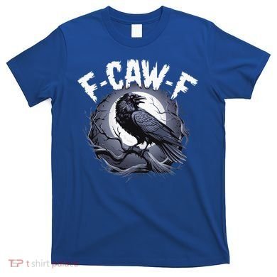 F-Caw-F  T-Shirt