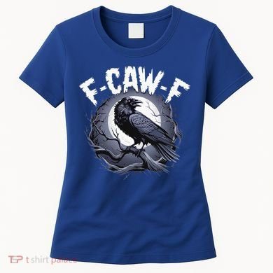 F-Caw-F  Women's T-Shirt