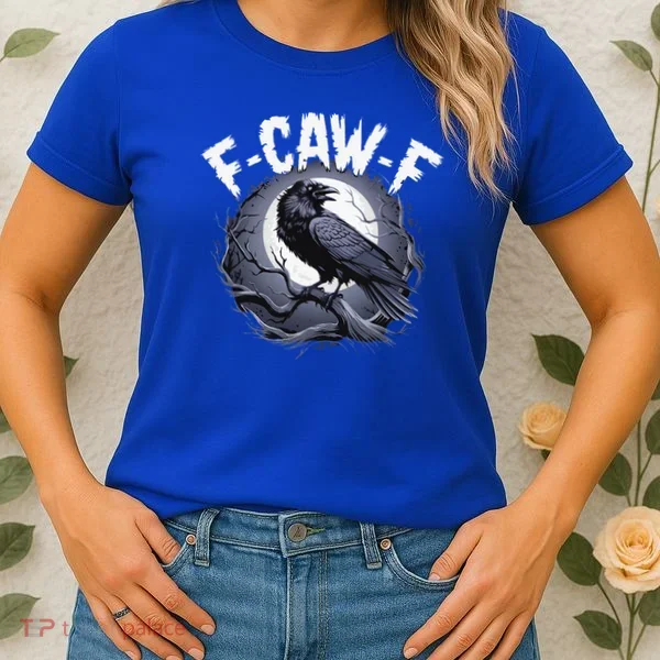 F-Caw-F  Women's T-Shirt