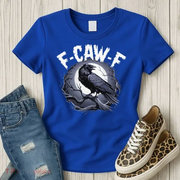 F-Caw-F  Women's T-Shirt