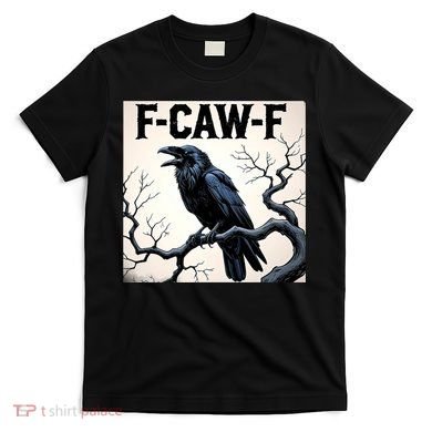 Funny F-Caw-F Crow T-Shirt