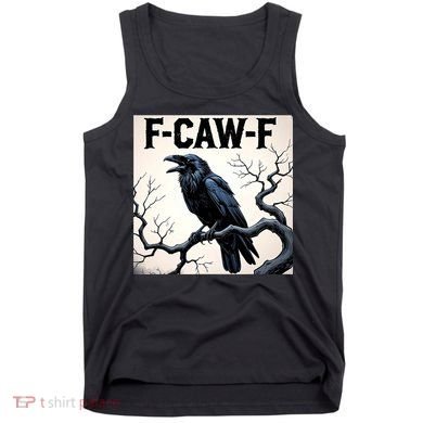 Funny F-Caw-F Crow Tank Top