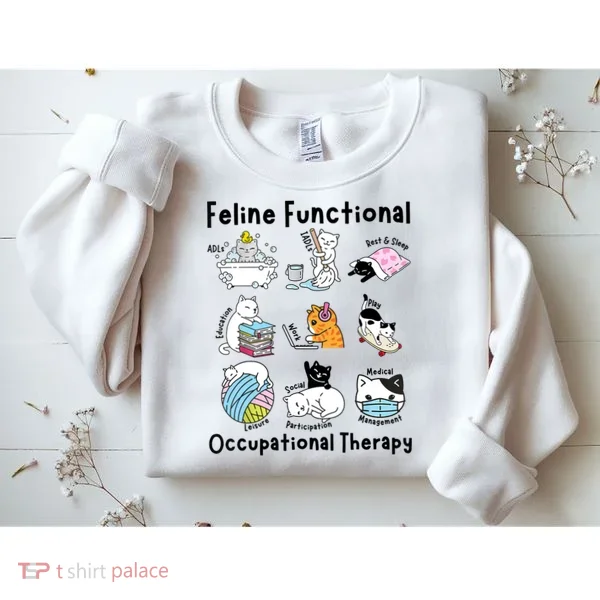 Feline Fun Cat Functional Occupational Therapy OT Therapist  Sweatshirt