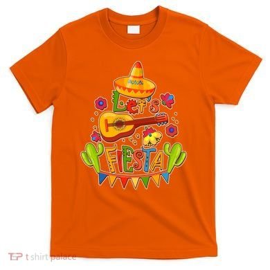 Funny Festive Cinco De Mayo Let's Fiesta T-Shirt