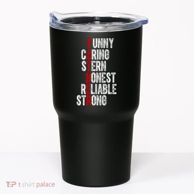Fathers Funny Caring Stern Honest Reliable Strong Tumbler
