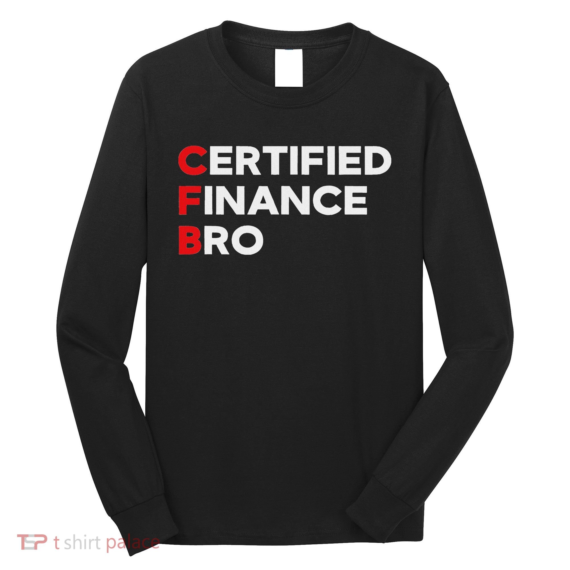 Funny Finance Certified Finance Bro Finance Lovers Long Sleeve Shirt