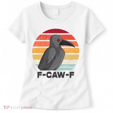 Funny F-Caw-F Crow Bird Women's T-Shirt