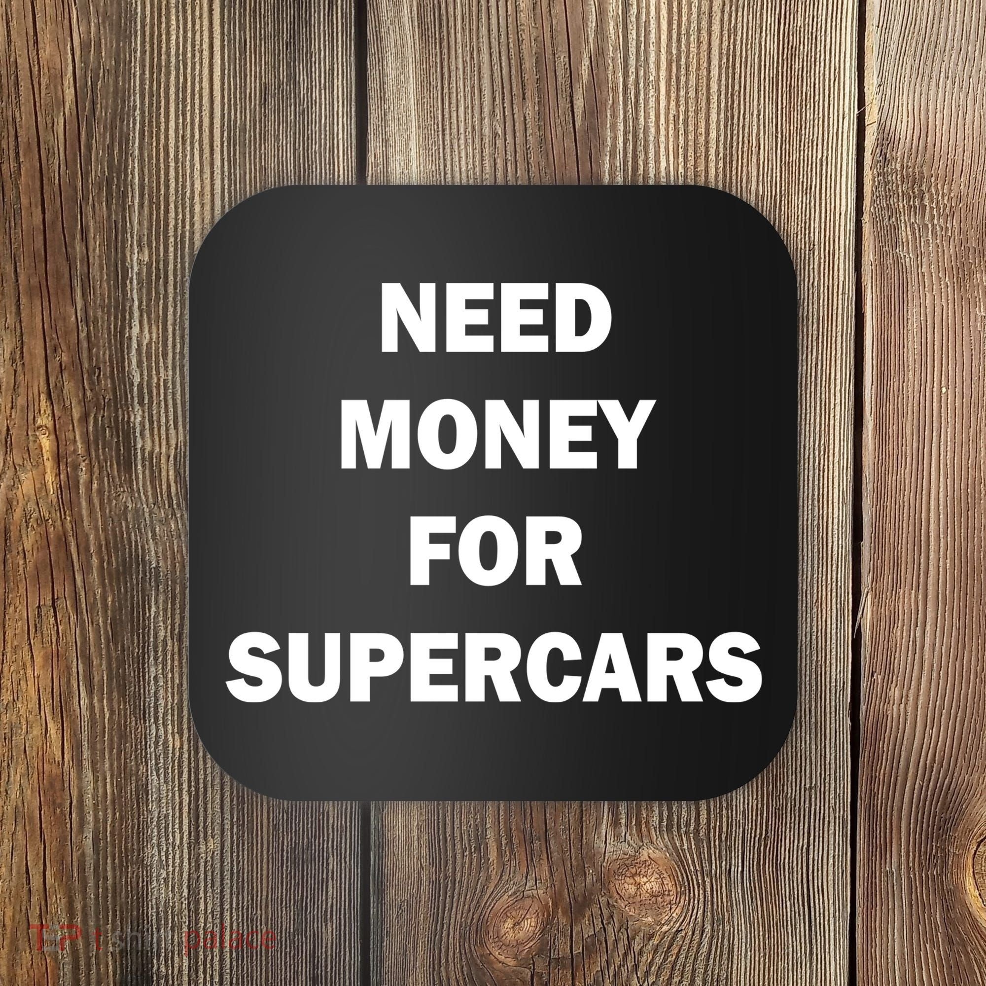 Funny Fast Car Meme Need Money For Supercars Coaster