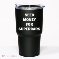 Funny Fast Car Meme Need Money For Supercars Tumbler thumb 0