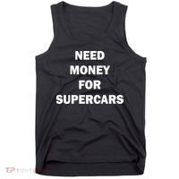 Funny Fast Car Meme Need Money For Supercars Tank Top thumb 0