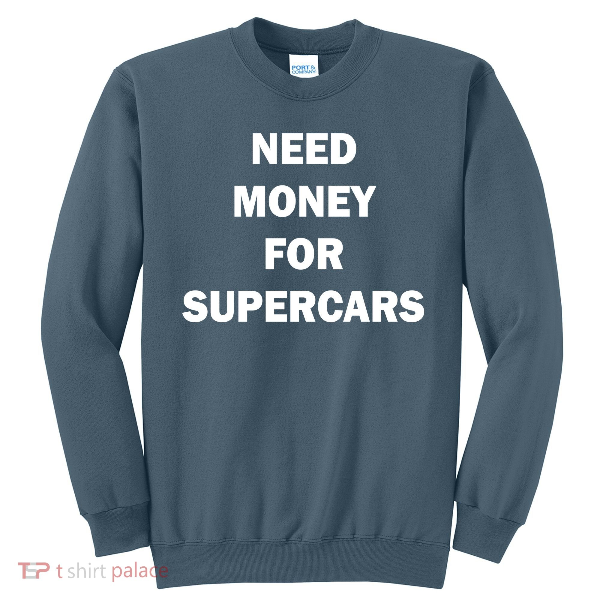 Funny Fast Car Meme Need Money For Supercars Sweatshirt