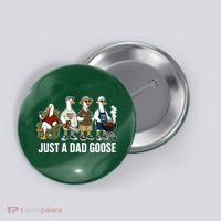 Funny Father's Day Just A Dad Goose Button thumb 0