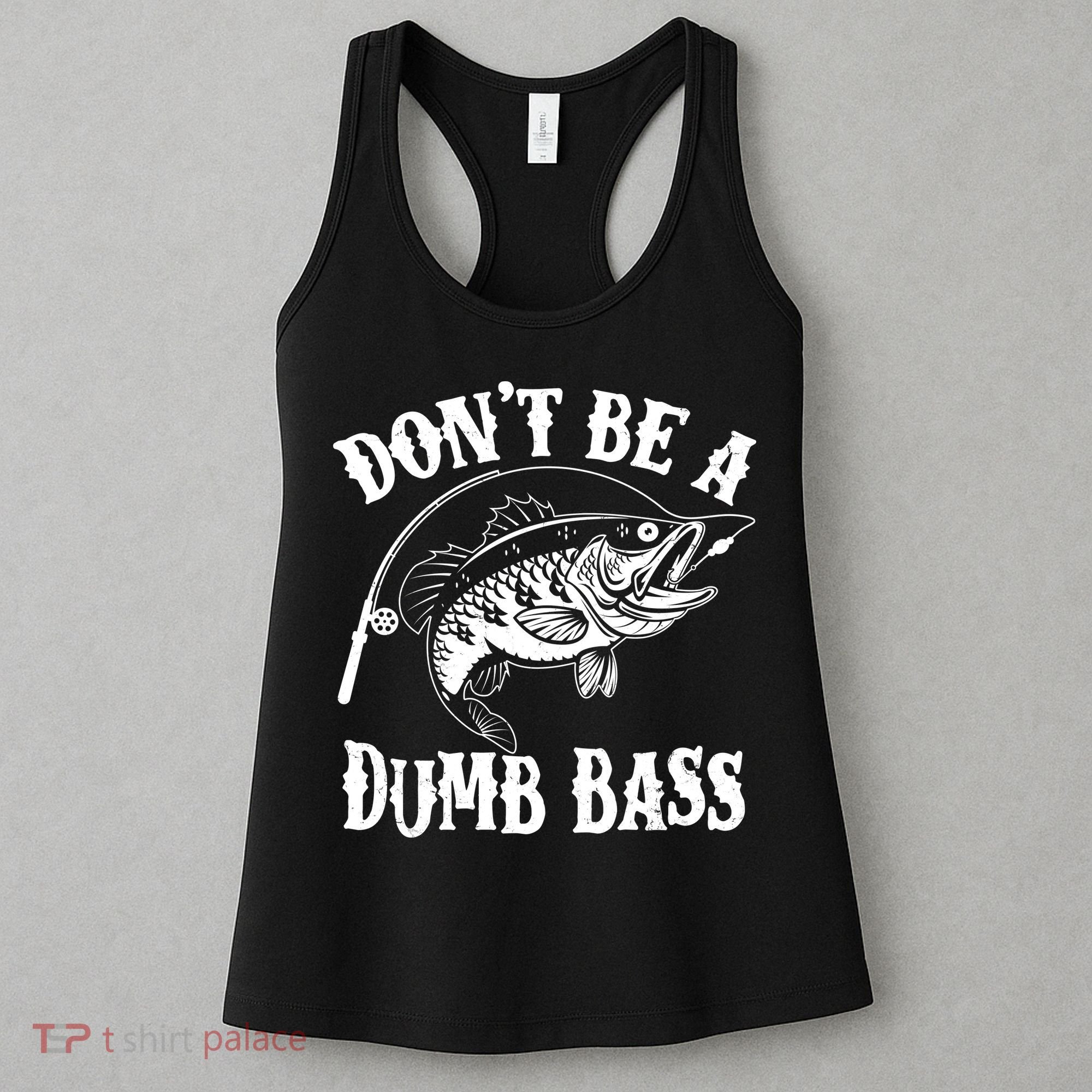 Funny Fishing Dont Be A Dumb Bass Women's Tank Top