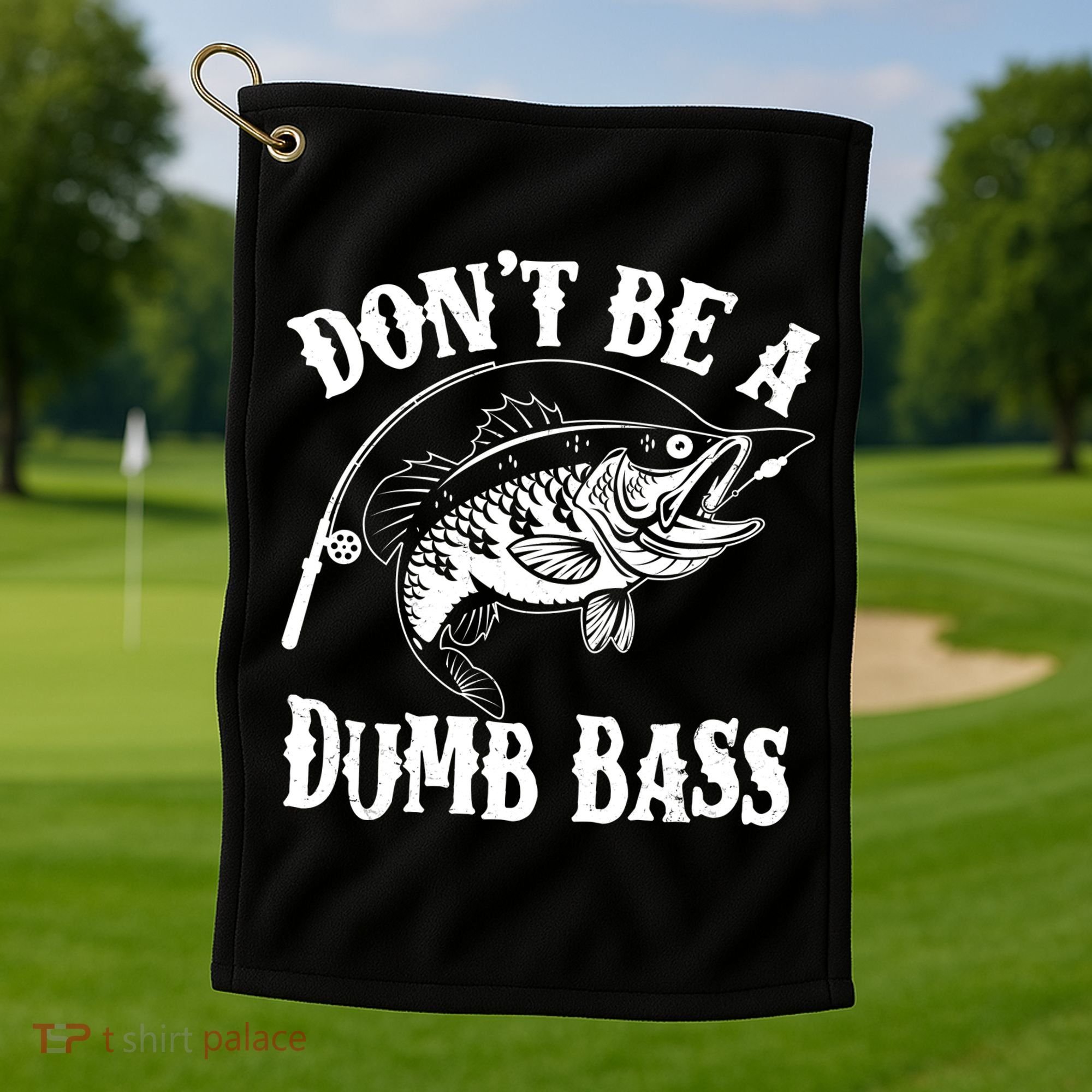 Funny Fishing Dont Be A Dumb Bass Golf Towel
