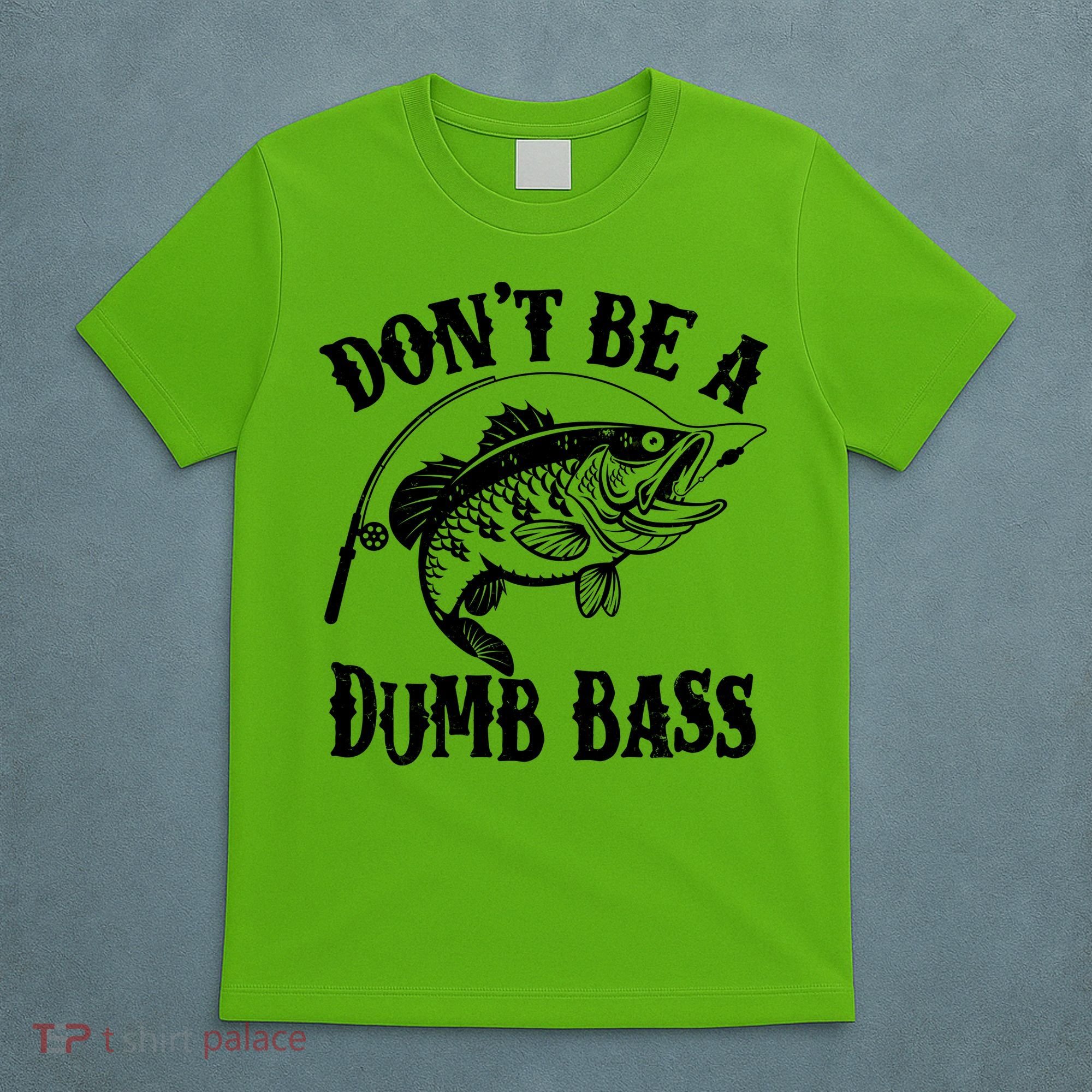 Funny Fishing Dont Be A Dumb Bass T-Shirt