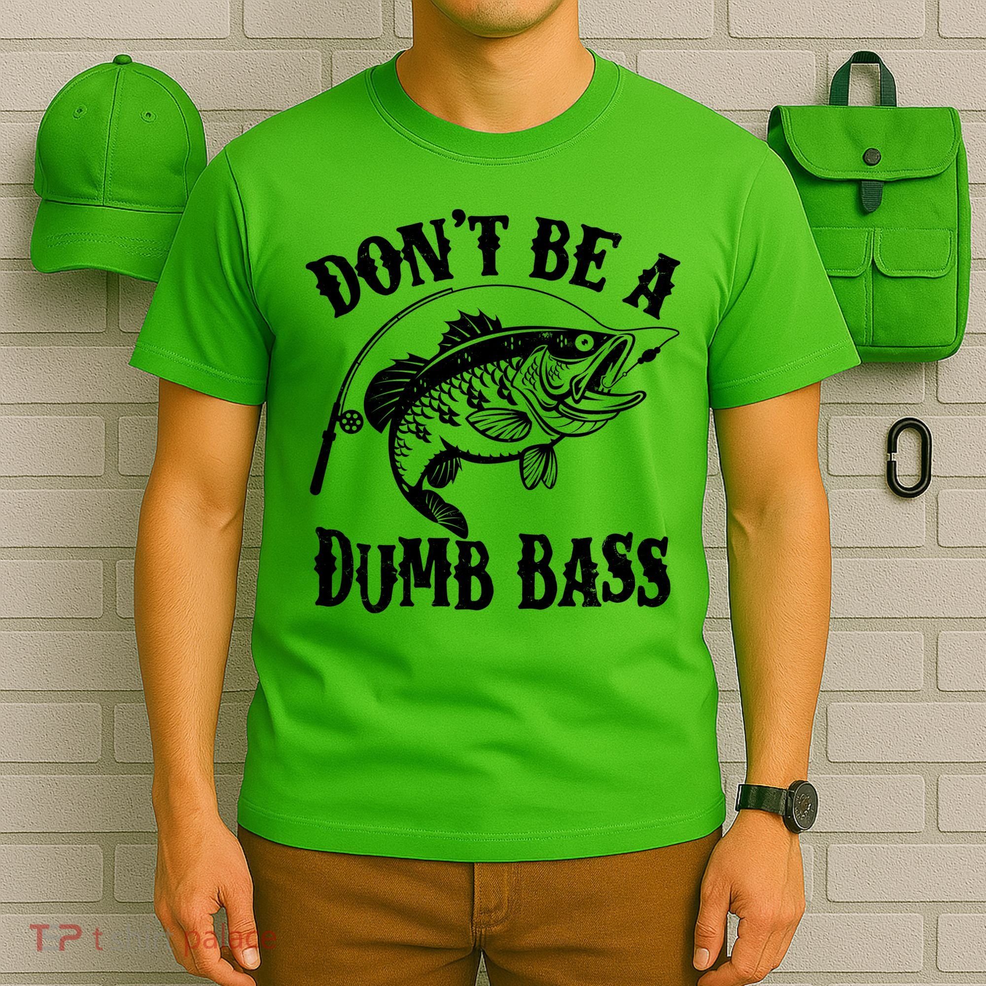 Funny Fishing Dont Be A Dumb Bass T-Shirt