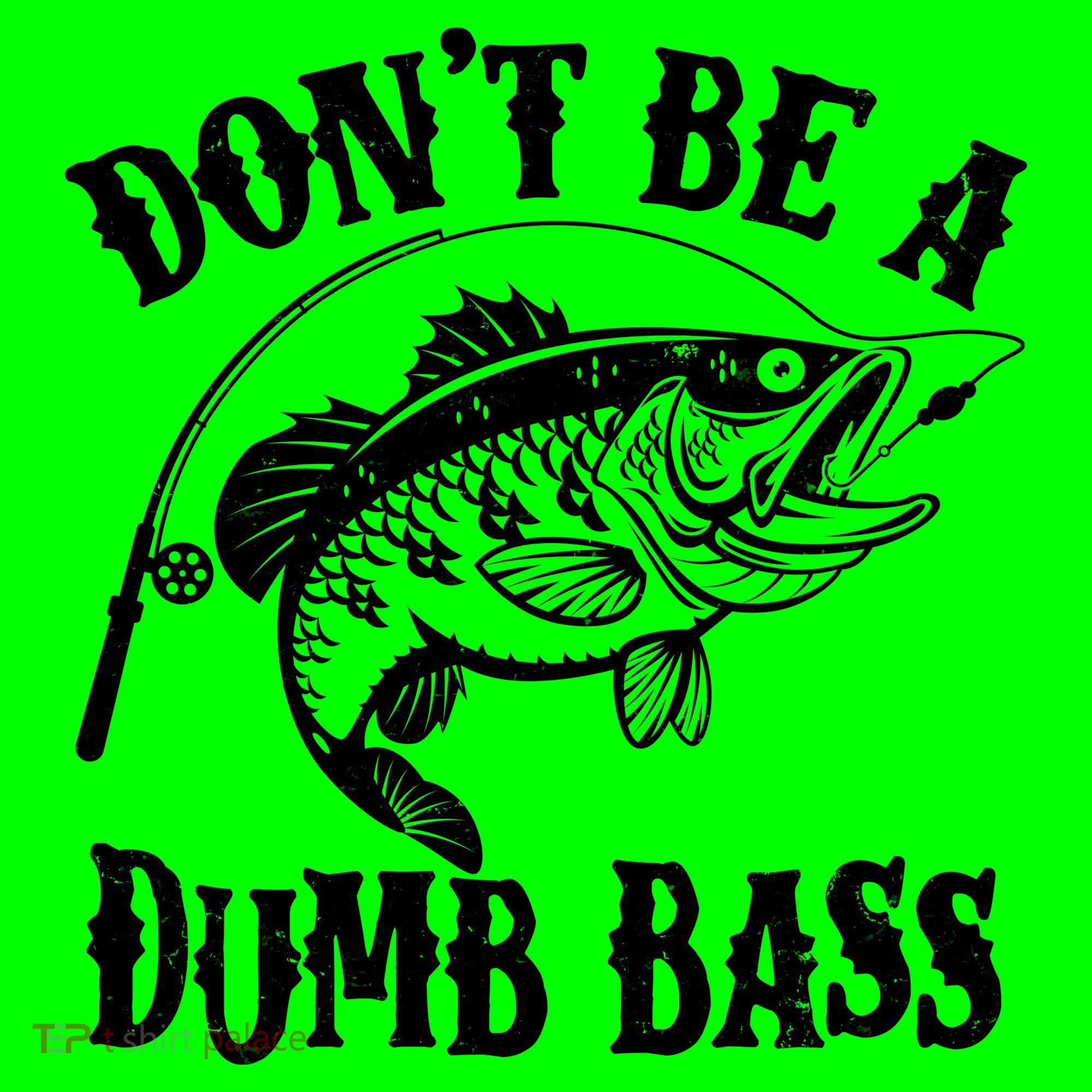 Funny Fishing Dont Be A Dumb Bass Button