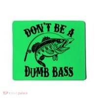 Funny Fishing Dont Be A Dumb Bass Mousepad thumb 0
