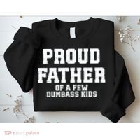 Funny Father Day Proud Father Of A Few Dumbass Sweatshirt thumb 2