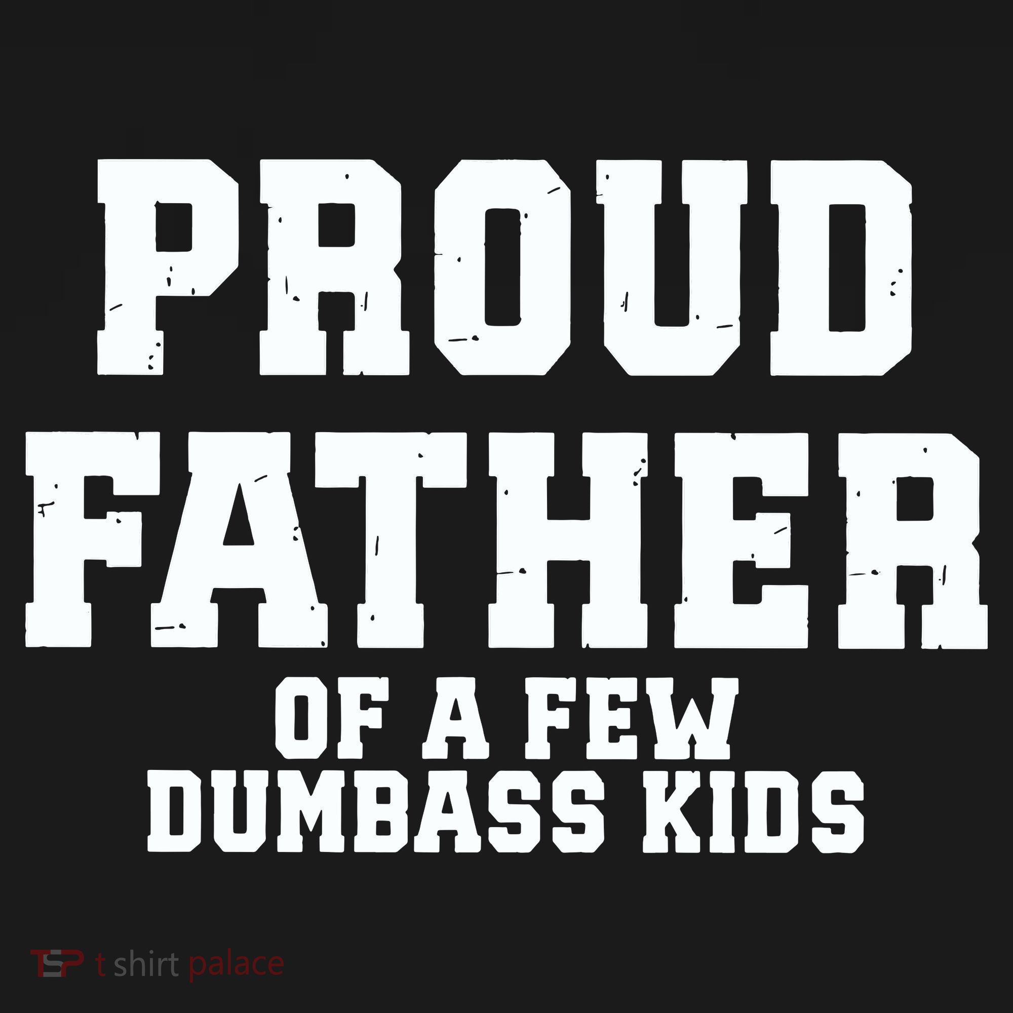 Funny Father Day Proud Father Of A Few Dumbass Sweatshirt