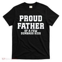 Funny Father Day Proud Father Of A Few Dumbass T-Shirt thumb 0