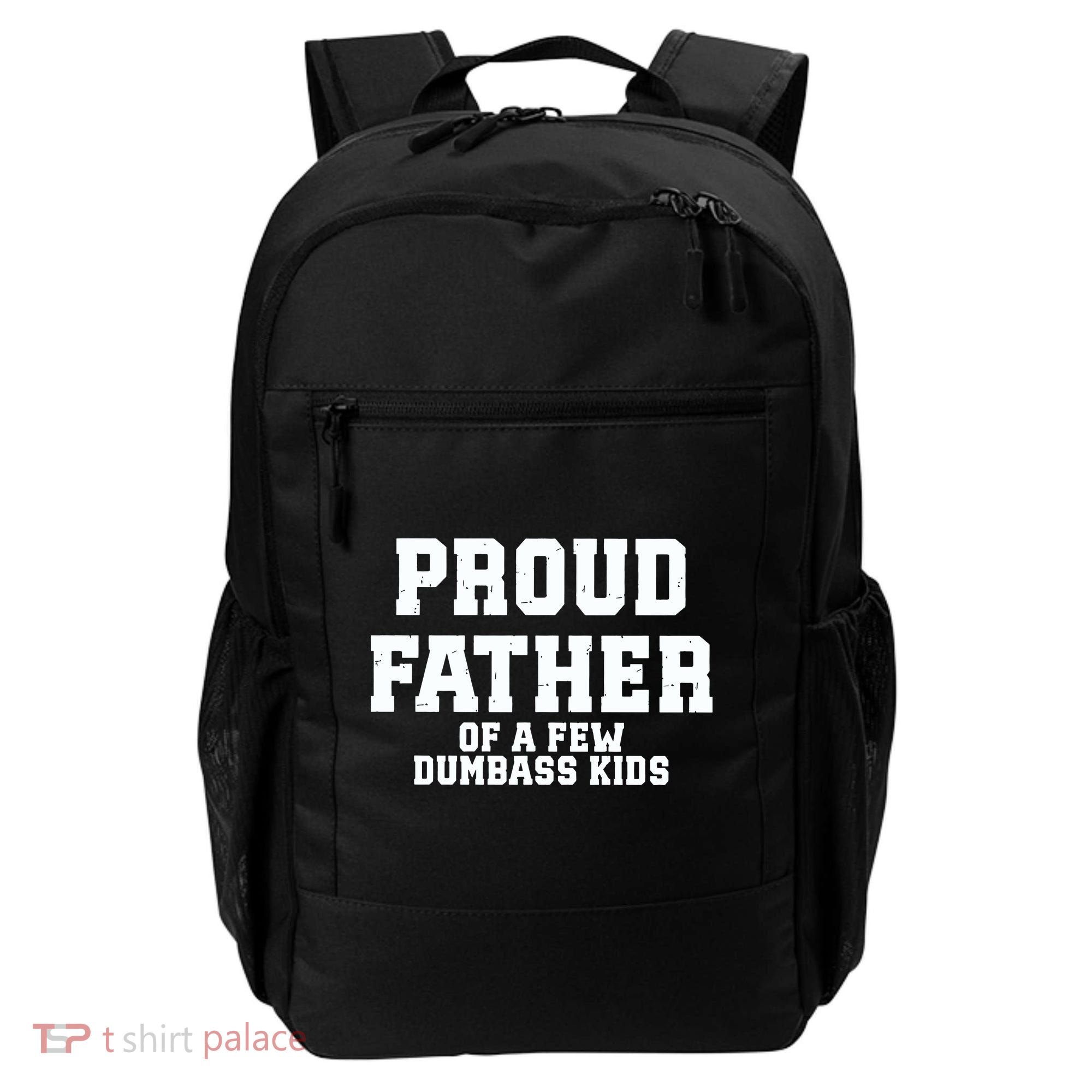 Funny Father Day Proud Father Of A Few Dumbass Backpack