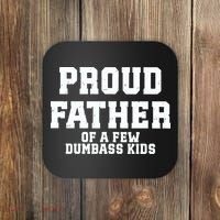 Funny Father Day Proud Father Of A Few Dumbass Coaster thumb 0
