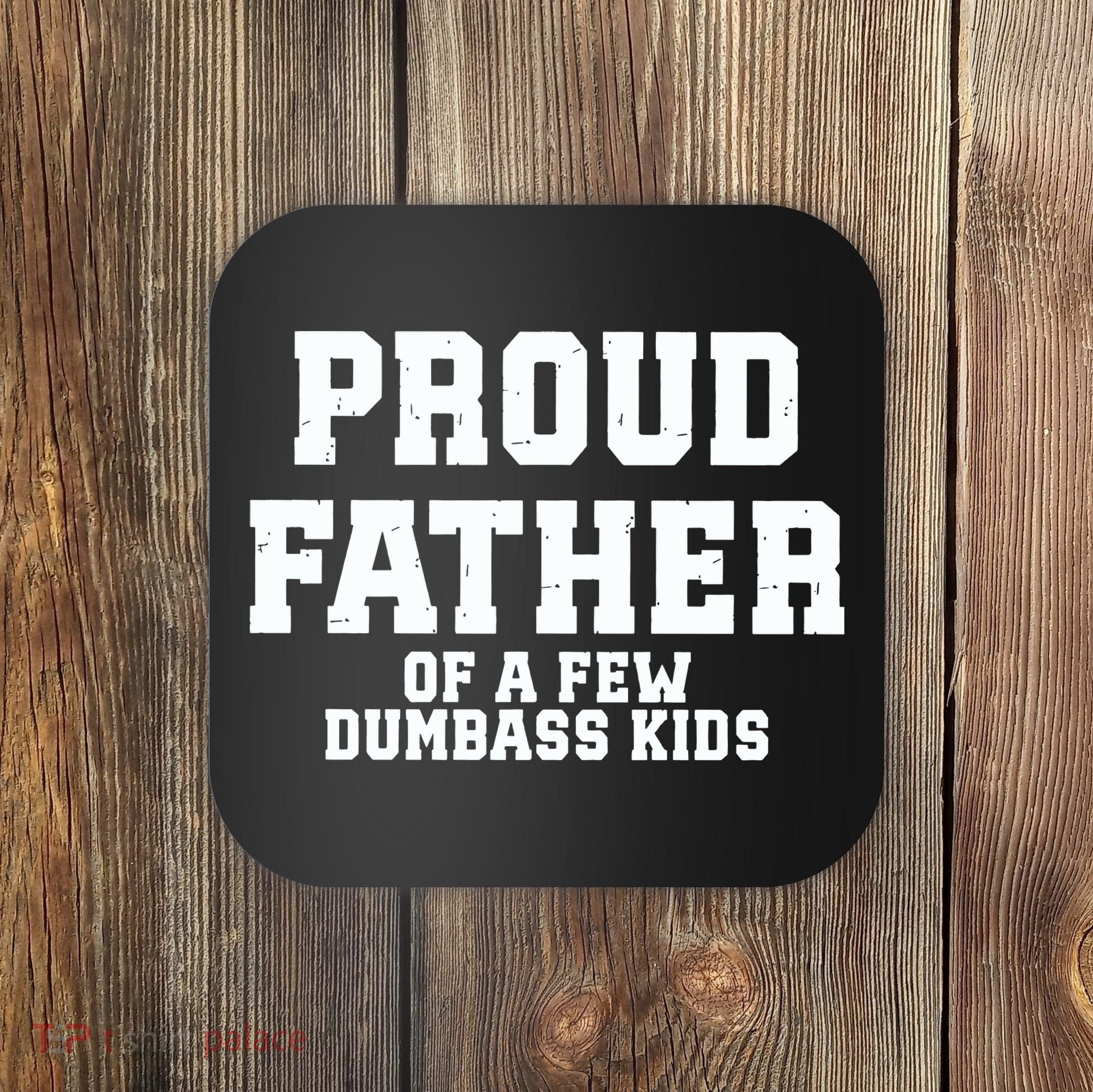 Funny Father Day Proud Father Of A Few Dumbass Coaster