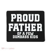 Funny Father Day Proud Father Of A Few Dumbass Mousepad thumb 0
