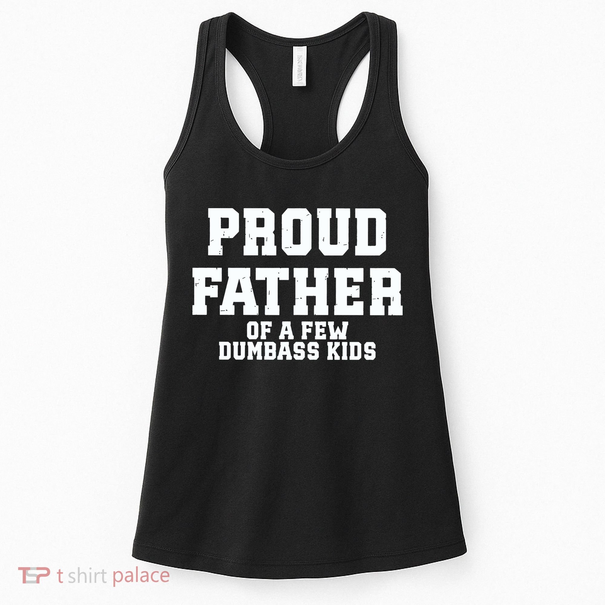 Funny Father Day Proud Father Of A Few Dumbass Women's Tank Top