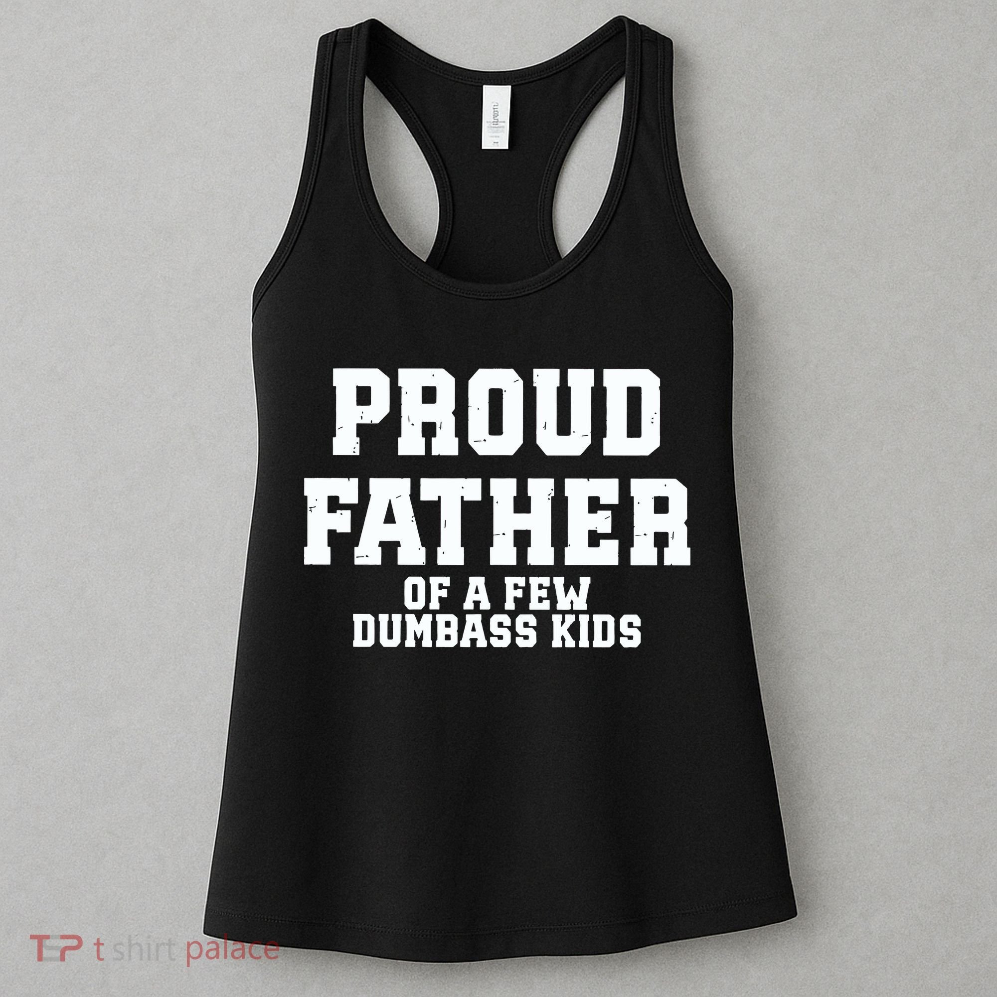 Funny Father Day Proud Father Of A Few Dumbass Women's Tank Top