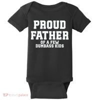 Funny Father Day Proud Father Of A Few Dumbass Baby Bodysuit thumb 0