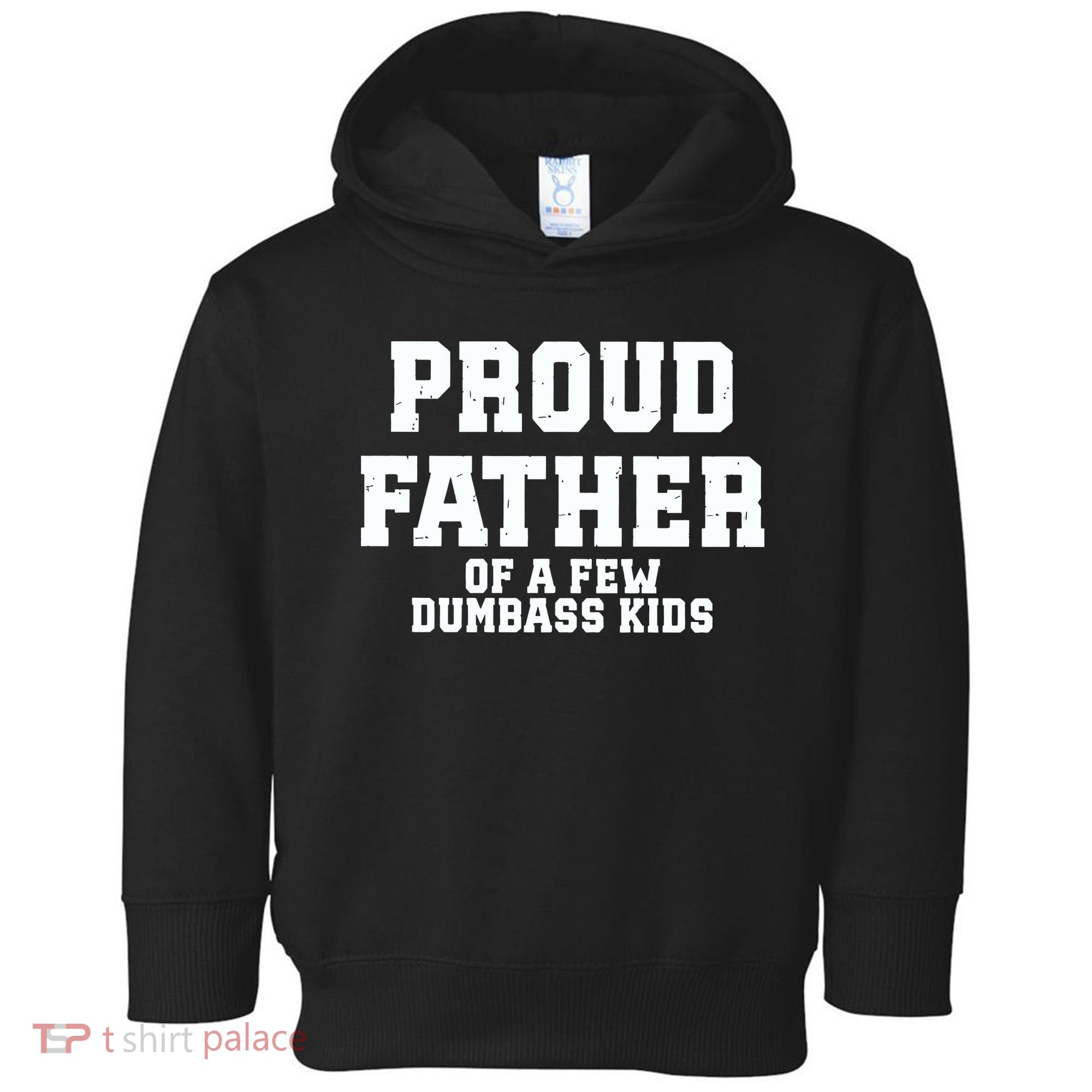 Funny Father Day Proud Father Of A Few Dumbass Toddler Hoodie