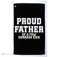 Funny Father Day Proud Father Of A Few Dumbass Golf Towel thumb 0