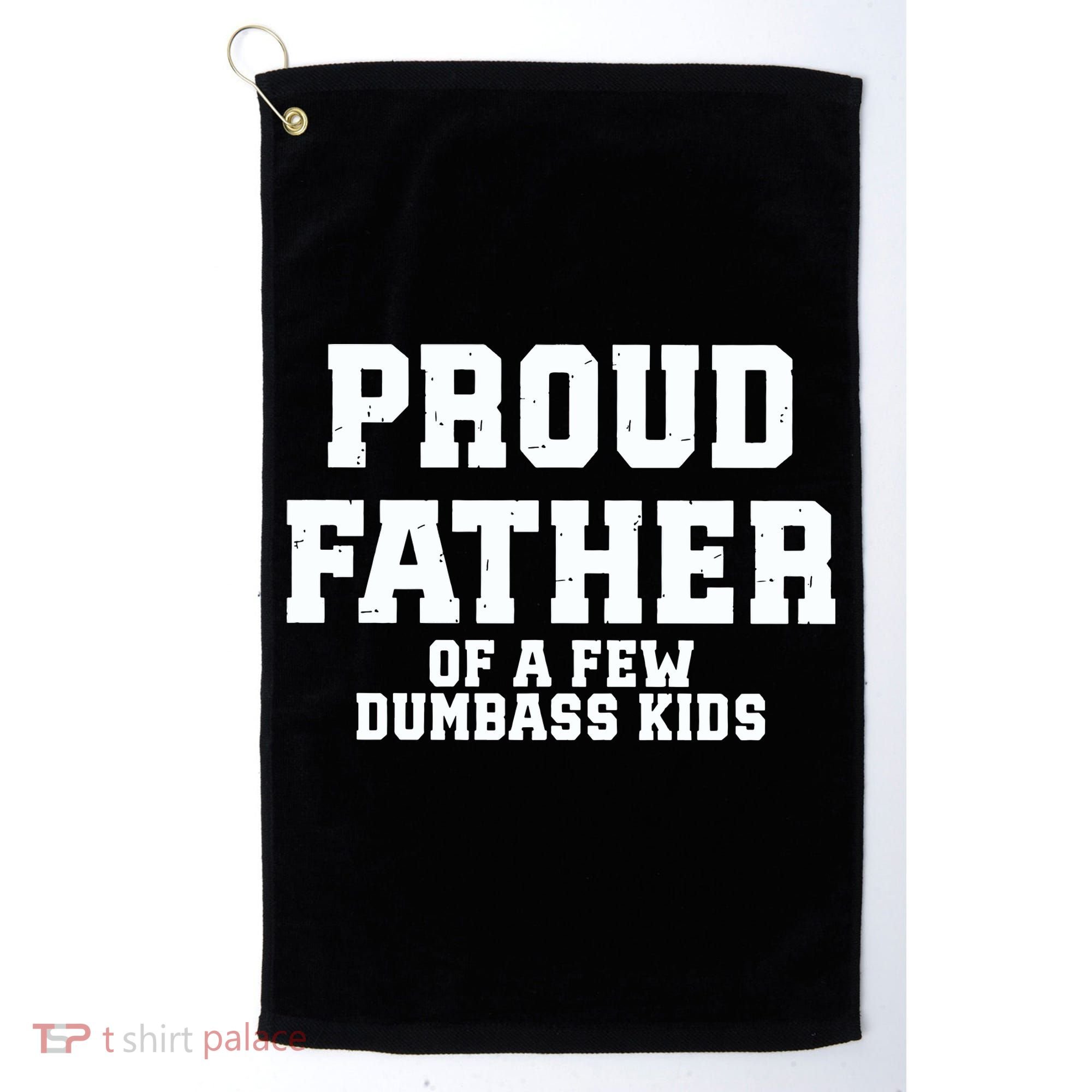 Funny Father Day Proud Father Of A Few Dumbass Golf Towel