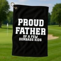 Funny Father Day Proud Father Of A Few Dumbass Golf Towel thumb 1