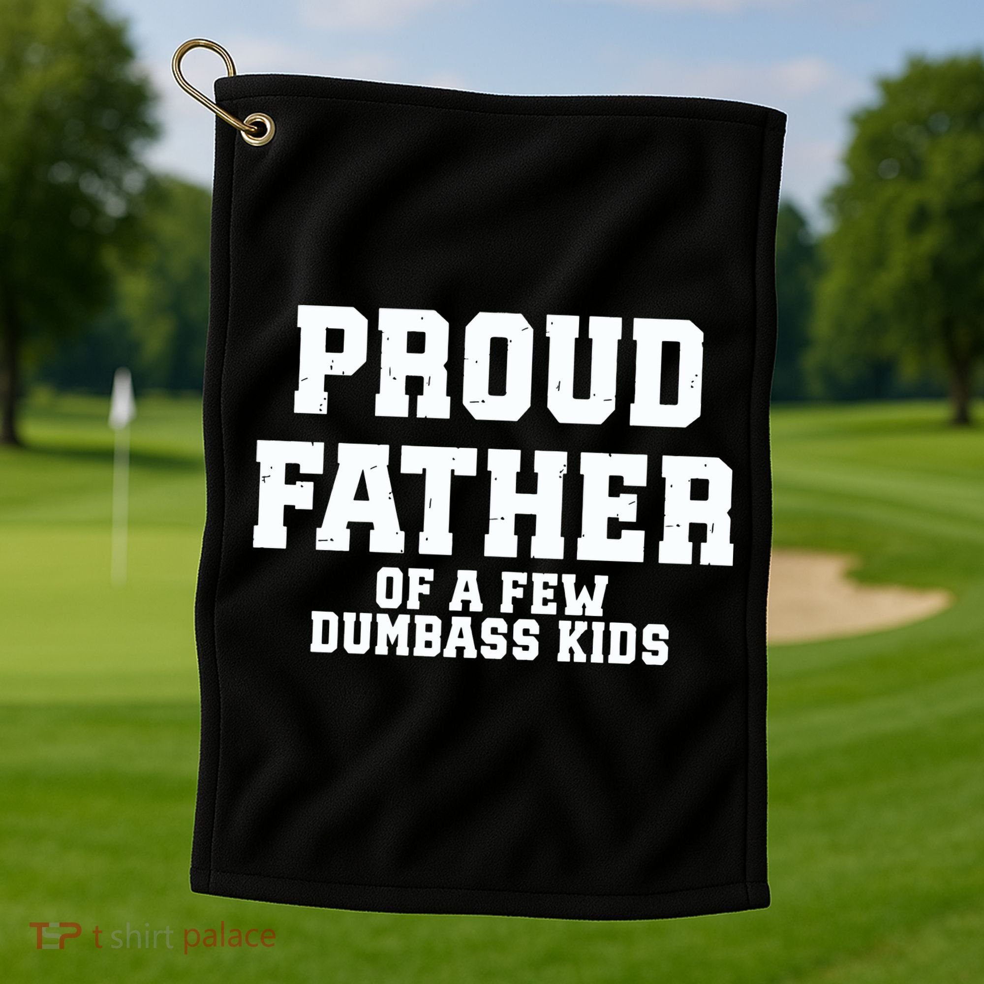 Funny Father Day Proud Father Of A Few Dumbass Golf Towel