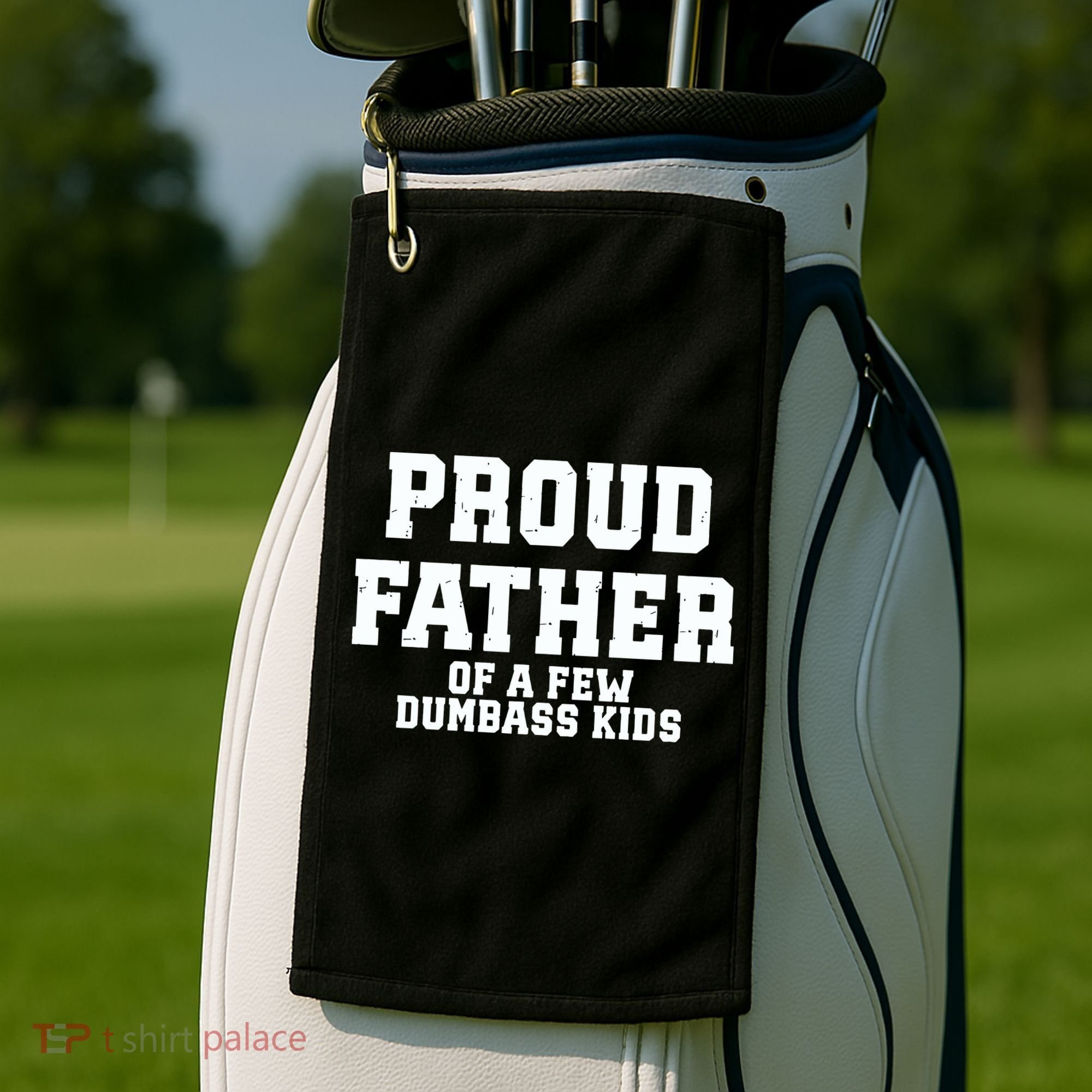 Funny Father Day Proud Father Of A Few Dumbass Golf Towel