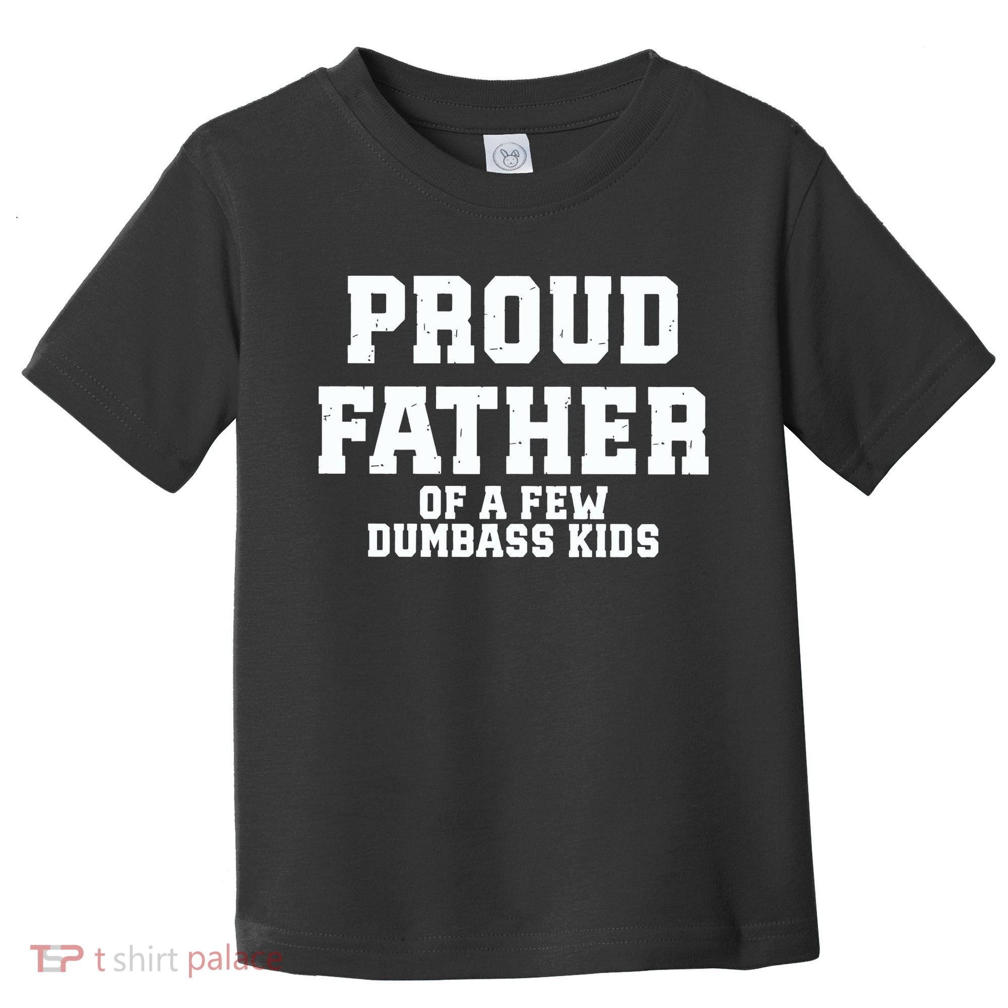 Funny Father Day Proud Father Of A Few Dumbass Toddler T-Shirt