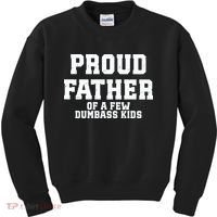 Funny Father Day Proud Father Of A Few Dumbass Kids Sweatshirt thumb 0
