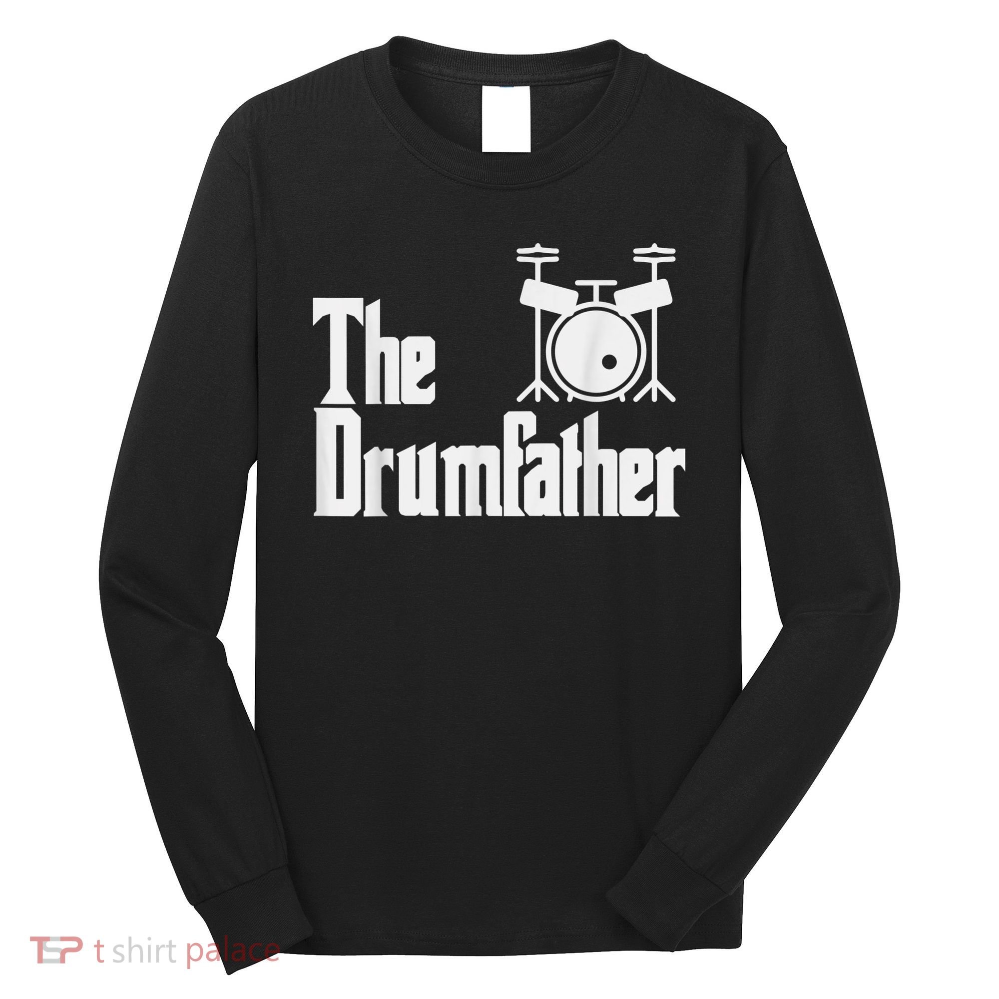 Funny Fathers Day The Drumfather Drummer Musician Dad Gift Long Sleeve Shirt