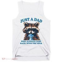 Funny Fathers Day Just A Dad Who Always Came Back With The Milk Raccoon Tank Top thumb 0