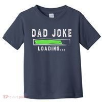 Funny Father's Day Gift Father Present Dad Joke Loading Toddler T-Shirt thumb 0