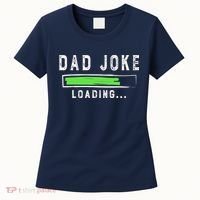 Funny Father's Day Gift Father Present Dad Joke Loading Women's T-Shirt thumb 0