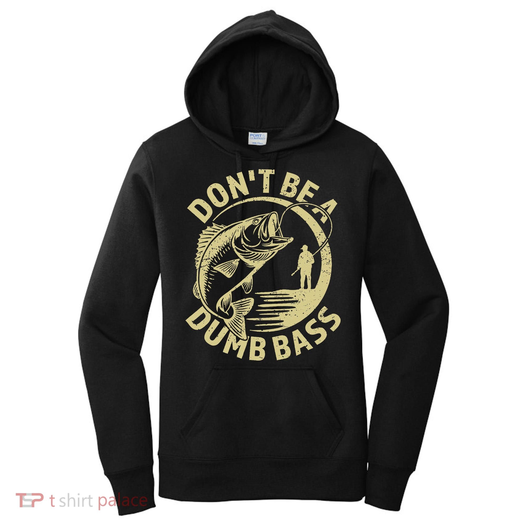 Funny Fishing – Don’T Be A Dumb Bass Women's Hoodie