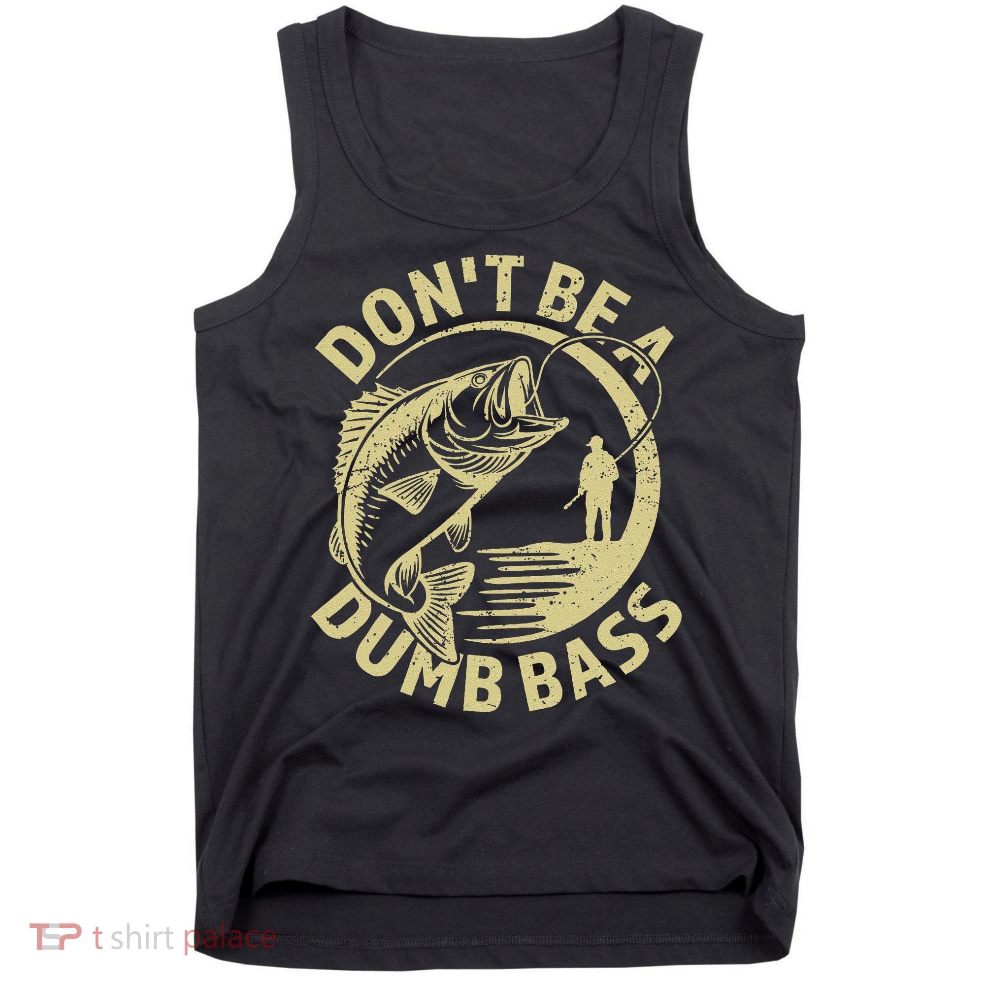 Funny Fishing – Don’T Be A Dumb Bass Tank Top