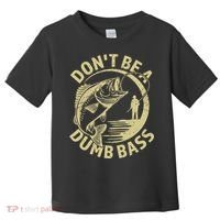 Funny Fishing – Don’T Be A Dumb Bass Toddler T-Shirt thumb 0