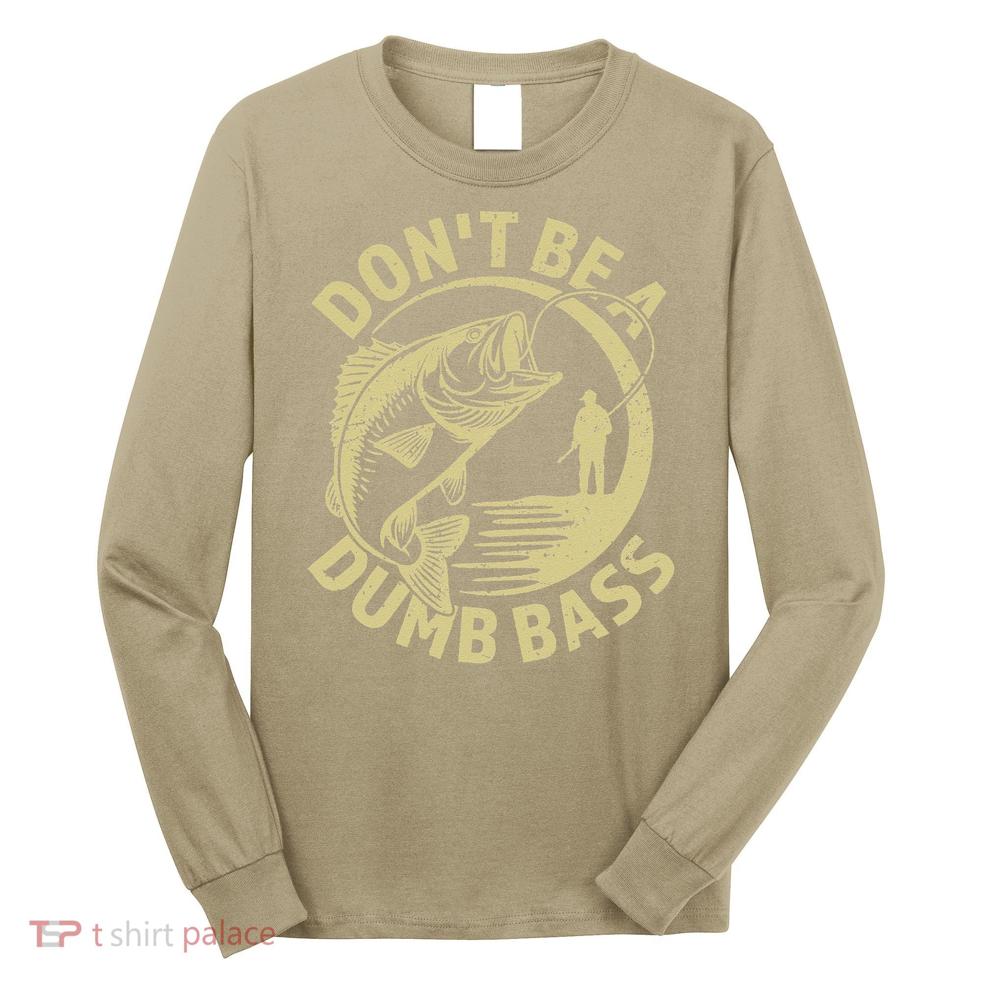 Funny Fishing – Don’T Be A Dumb Bass Long Sleeve Shirt