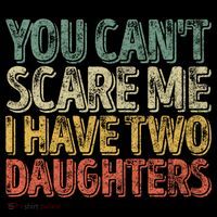 Funny FatherS Day You CanT Scare Me I Have Two Daughters Funny Gift Coffee Mug thumb 5